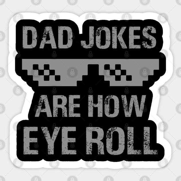 Dad Jokes Are How Eye Roll Dad Jokes Are How Eye Roll Sticker